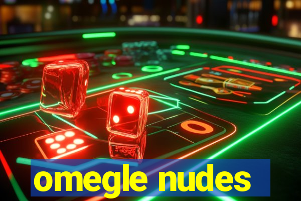 omegle nudes